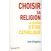 Image Quelle religion choisir ? la raison d'etre catholique