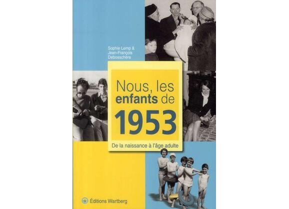 Nous, les enfants de 1953 - de la naissance a l'age adulte